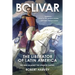 Bolivar: The Liberator of Latin America
