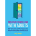 Creative Counselling with Adults: 50+ Creative Therapeutic Interventions in Practice