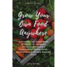 Grow Your Own Food Anywhere: Discover the Gardening Secrets to Growing Incredible Organic Vegetables Using Pots, Planters, and Raised Garden Beds