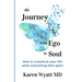 The Journey from Ego to Soul: How to Transform Your Life When Everything Falls Apart