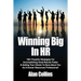 Winning Big In HR: 100+ Powerful Strategies For Accomplishing Great Results Faster & Getting Your Clients To Rave About You As A Human Re