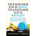 Transform Your Mind, Transform Your Weight: How to Quit Yo-Yo Dieting Using the Power of Your Mind