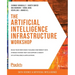 The Artificial Intelligence Infrastructure Workshop: Build your own highly scalable and robust data storage systems that can support a variety of cutt