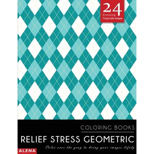 Relief Stress Geometric Coloring Books: Stress relief coloring books for adults with 24 Stunning Geometric Grayscale Images