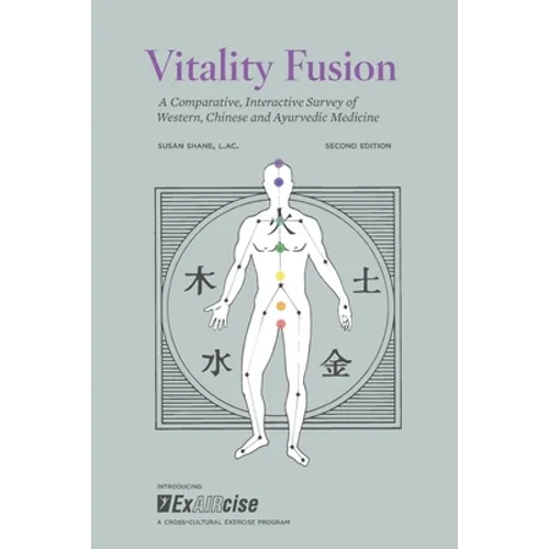 Vitality Fusion Second Edition: A Comparative, Interactive Survey of Western, Chinese and Ayurvedic Medicine