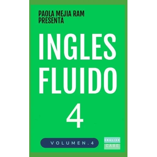 Inglés Fluido 4: EL MAS EXITOSO CURSO DE INGLES Lecciones BÁSICAS, intermedias y avanzadas GRAMATICA, vocabulario y frases fáciles; para avanzar
