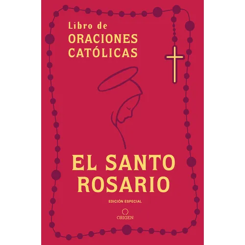 El Santo Rosario: Libro de Oraciones Catã3licas (Ediciã3n de Regalo) / Holy Rosary: Book of Catholic Prayers (Gift Edition)