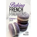 Baking French Macarons: A Beginner's Guide