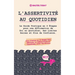 L'Assertivité au Quotidien: Le Guide Pratique en 4 Étapes pour une Affirmation de Soi au Quotidien, des Limites Saines et Plus de Confiance (Plan d'Ac
