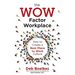The WOW Factor Workplace: How to Create a Best Place to Work Culture