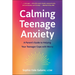 Calming Teenage Anxiety: A Parent's Guide to Helping Your Teenager Cope with Worry