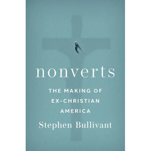 Nonverts: The Making of Ex-Christian America