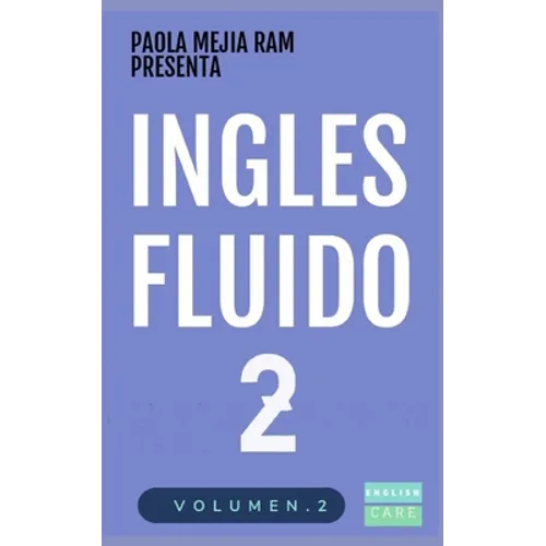 Inglés Fluido 2: EL MAS EXITOSO CURSO DE INGLES Lecciones BÁSICAS, intermedias de GRAMATICA, vocabulario y frases fáciles