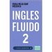 Inglés Fluido 2: EL MAS EXITOSO CURSO DE INGLES Lecciones BÁSICAS, intermedias de GRAMATICA, vocabulario y frases fáciles