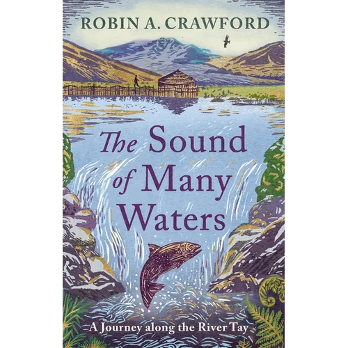 The Sound of Many Waters: A Journey Along the River Tay
