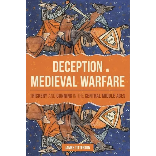 Deception in Medieval Warfare: Trickery and Cunning in the Central Middle Ages
