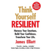 Think Yourself Resilient: Harness Your Emotions. Build Your Confidence. Transform Your Life.