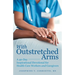 With Outstretched Arms: A 40 Day Inspirational Devotional for Health Care Workers and Caregivers