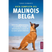 Guía Completa Del Malinois Belga: Selección, Adiestramiento, Socialización, Trabajo, Alimentación y Cuidado de Tu Nuevo Cachorro Malinois