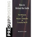 Presupposing: How to Defend the Faith: The Methods of Francis A. Schaeffer & Cornelius Van Til