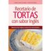 Recetario de Tortas y Pasteles con sabor inglés: Una selección de las mejores recetas de la cocina británica