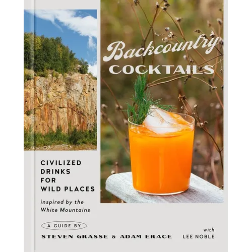 Backcountry Cocktails: Civilized Drinks for Wild Places