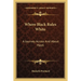 Where Black Rules White: A Journey Across And About Hayti