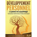 Développement personnel - Le pouvoir de la psychologie: Comment devenir la meilleure version de soi-même, reprogrammer son subconscient pour réussir,