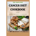 The Simplified Cancer Diet Cookbook for Novices and Dummies: 40+ Fresh And Comforting Recipes for Treatment and Recovery