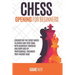 Chess Opening for Beginners: Discover the five fundamental Moves to Win Your Game through Secret Strategies for Opening Chess. Checkmate your favor