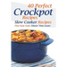 40 Perfect Crockpot Recipes: Slow Cooker Recipes That Help Make Dinner Time Easier