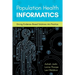 Population Health Informatics: Driving Evidence-Based Solutions Into Practice