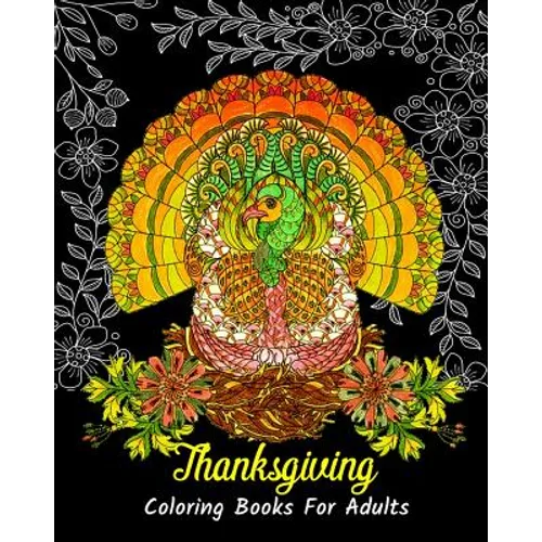 Thanksgiving Coloring Books For Adults: Stress Relieving Thanksgiving Designs, Beautiful Thanksgiving Drawings