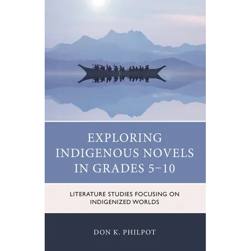 Exploring Indigenous Novels in Grades 5-10: Literature Studies Focusing on Indigenized Worlds