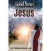 The Good News According to Jesus: The Message & Resurrection of Jesus for the Mission of the Church