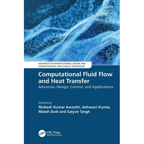 Computational Fluid Flow and Heat Transfer: Advances, Design, Control, and Applications