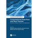 Computational Fluid Flow and Heat Transfer: Advances, Design, Control, and Applications