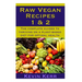 Raw Vegan Recipes 1 & 2: The complete guides to thriving on a plant-based diet for optimal physical health.
