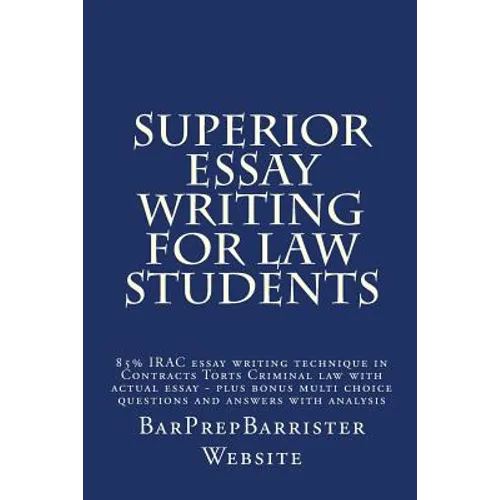 Superior Essay Writing For Law Students: 85% IRAC essay writing technique in Contracts Torts Criminal law with actual essay - plus bonus multi choice