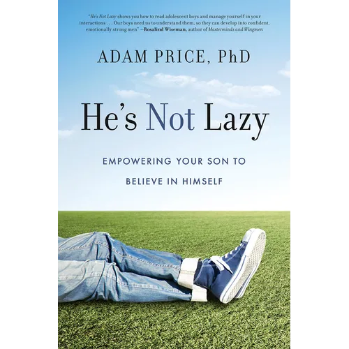 He's Not Lazy: Empowering Your Son to Believe in Himself
