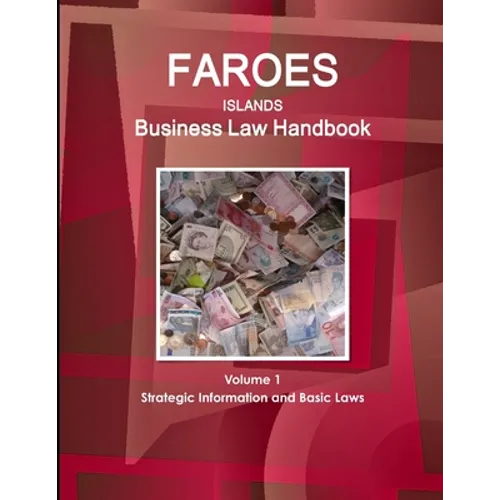 Faroes Islands Business Law Handbook Volume 1 Strategic Information and Basic Laws