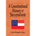 A Constitutional History of Secession