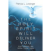 The Holy Spirit Will Deliver You: Your Freedom Lies Within These Pages