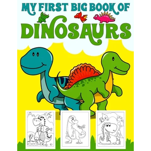 My First Big Book Of Dinosaurs: Big Dinosaur Coloring Book for Kids: Fantastic Dinosaur Coloring Book for Boys, Girls, Toddlers, Preschoolers, Kids 3-