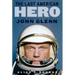 The Last American Hero: The Remarkable Life of John Glenn