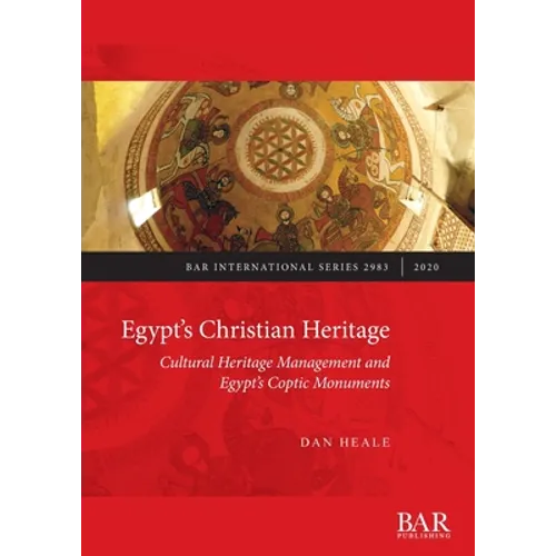 Egypt's Christian Heritage: Cultural Heritage Management and Egypt's Coptic Monuments