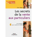 Les secrets de la vente aux particuliers: 29 techniques pour conclure ses ventes