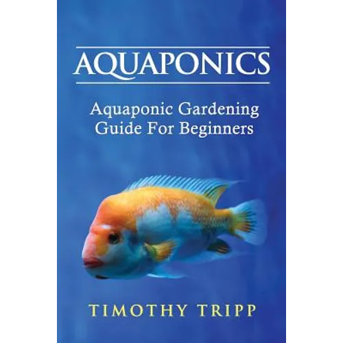 Aquaponics: Aquaponic Gardening Guide For Beginners