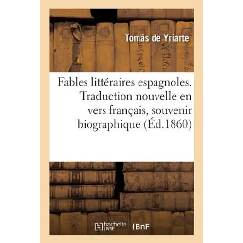 Fables littéraires espagnoles, Traduction nouvelle en vers français suivie d'un souvenir: biographique par le neveu du traducteur