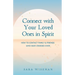 Connect with Your Loved Ones in Spirit: How To Contact Family & Friends Who Have Crossed Over